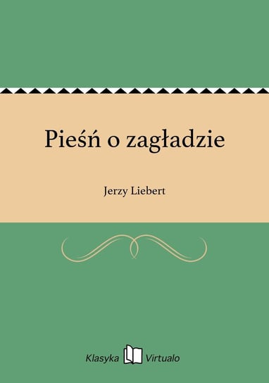 Pieśń o zagładzie Liebert Jerzy