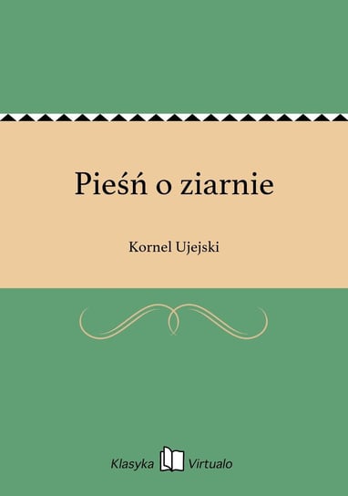 Pieśń o ziarnie Ujejski Kornel