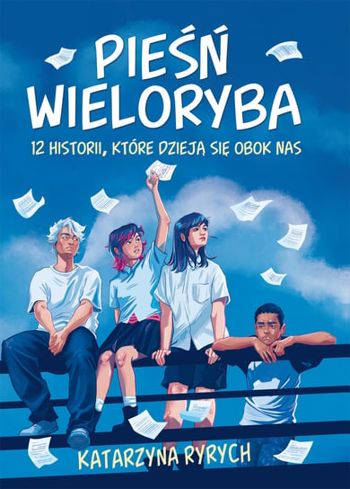 Pieśń wieloryba. 12 historii, które dzieją się obok nas Ryrych Katarzyna