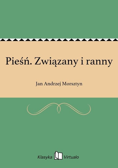 Pieśń. Związany i ranny Morsztyn Jan Andrzej