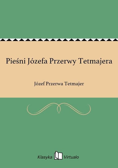 Pieśni Józefa Przerwy Tetmajera Tetmajer-Przerwa Józef