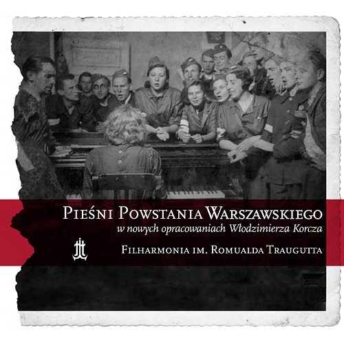 Pieśni Powstania Warszawskiego w nowych opracowaniach Włodzimierza Korcza Filharmonia im. Romualda Traugutta