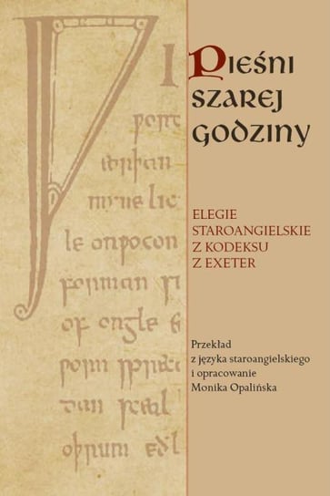 Pieśni szarej godziny. Elegie staroangielskie z kodeksu z Exeter - ebook PDF Opalińska Monika