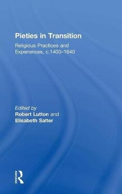 Pieties in Transition: Religious Practices and Experiences, C.1400 1640 Salter Elisabeth