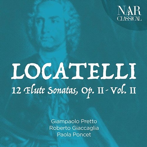 Pietro Antonio Locatelli: 12 Flute Sonatas, Op. 2, Vol. 2 Giampaolo Pretto, Roberto Giaccaglia, Paola Poncet