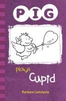 PIG Plays Cupid Catchpole Barbara