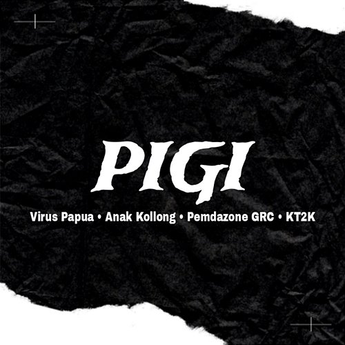 Pigi Virus Papua feat. Anak Kolong, Pemdazone GRC, KT2K