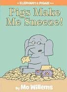 Pigs Make Me Sneeze! (an Elephant and Piggie Book) Willems Mo