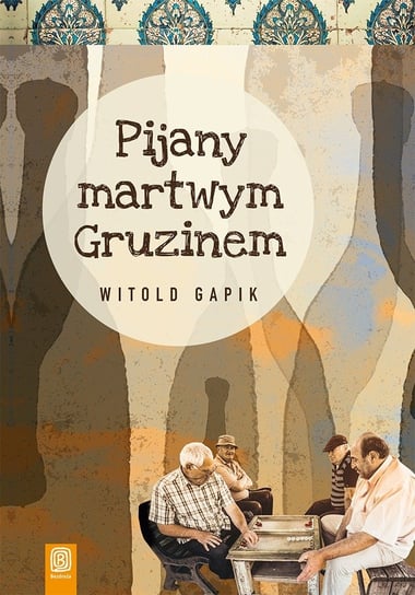 Pijany martwym Gruzinem Gapik Witold
