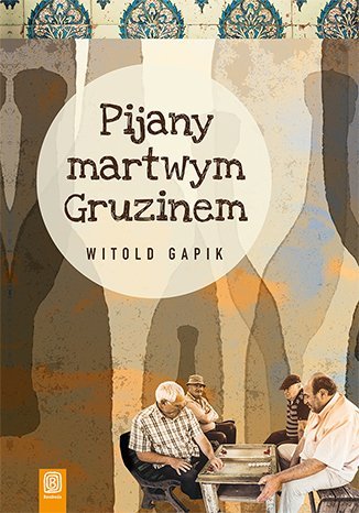 Pijany martwym Gruzinem Gapik Witold