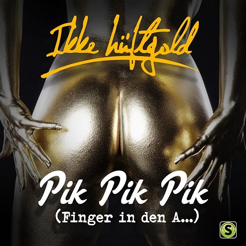 Pik Pik Pik (Finger in den A….) Ikke Hüftgold