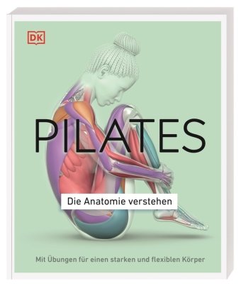 Pilates - Die Anatomie verstehen Dorling Kindersley