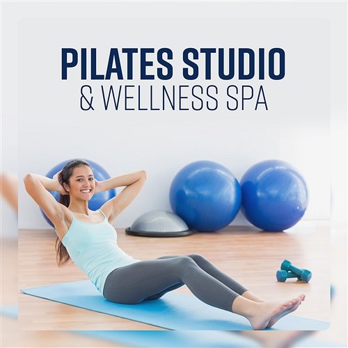 Pilates Studio & Wellness Spa - Relaxing Yoga, Zen Spirit, Cool Down, Harmony Music Yoga Pilates Music Consort