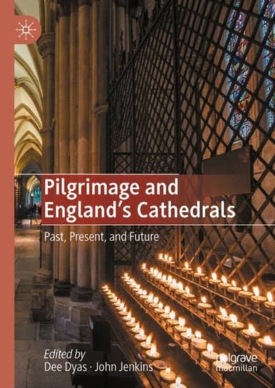 Pilgrimage and Englands Cathedrals: Past, Present, and Future Opracowanie zbiorowe