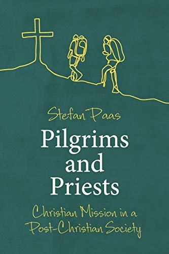 Pilgrims and Priests: Christian Mission in a Post-Christian Society Stefan Paas