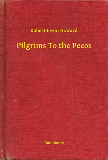 Pilgrims To the Pecos Howard Robert Ervin