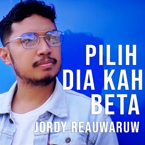 Pilih Dia Kah Beta Jordy Reawaruw