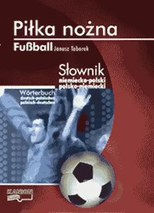 Piłka Nożna. Słownik Niemiecko-Polski Polsko-Niemiecki Taborek Janusz