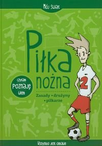 Piłka nożna. Zasady - drużyny - piłkarze Opracowanie zbiorowe