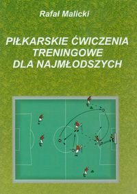 Piłkarskie ćwiczenia treningowe dla najmłodszych Malicki Rafał