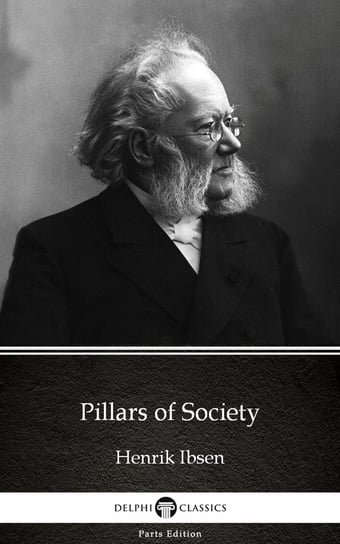 Pillars of Society by Henrik Ibsen - Delphi Classics (Illustrated) Henrik Ibsen