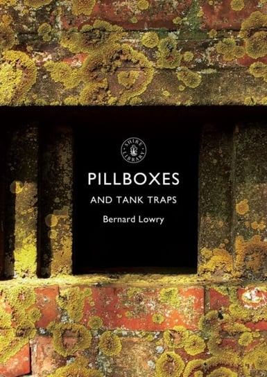 Pillboxes and Tank Traps Bernard Lowry