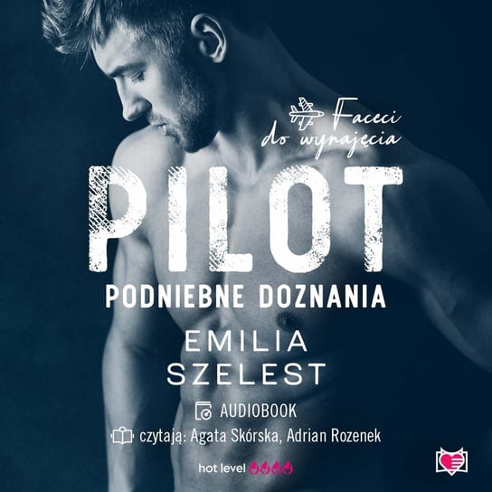 Pilot. Podniebne doznania. Faceci do wynajęcia. Tom 6 - audiobook Szelest Emilia