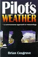 Pilot's Weather: A Commonsense Approach to Meteorology Cosgrove Brian