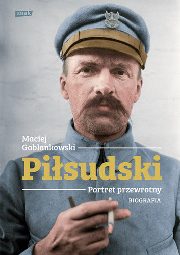 Piłsudski. Portret przewrotny. Biografia Gablankowski Maciej