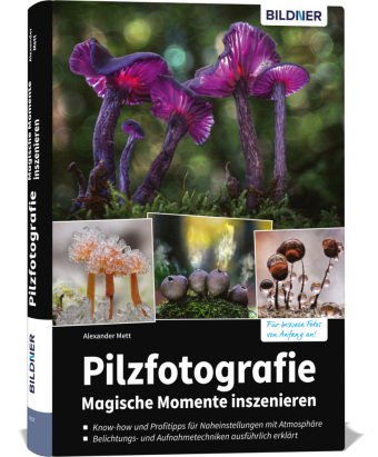 Pilzfotografie - Magische Momente inszenieren BILDNER Verlag
