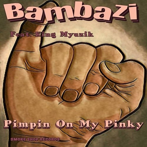 Pimpin On My Pinky Bambazi feat. King Myuzik