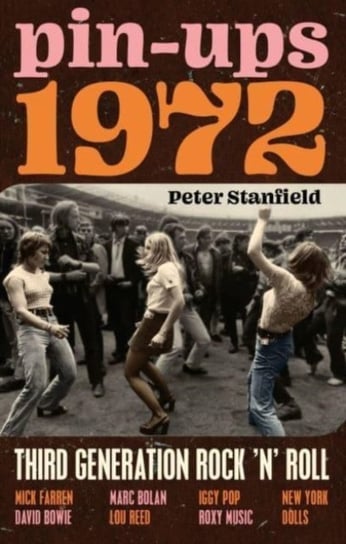 Pin-Ups 1972. Third Generation Rock n Roll Peter Stanfield