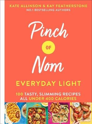 Pinch of Nom Everyday Light: 100 Tasty, Slimming Recipes All Under 400 Calories Featherstone Kay