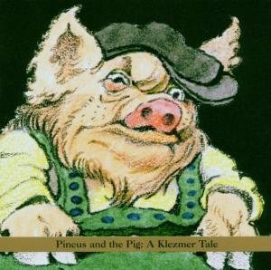 Pincus And The Pig: A Klezmer Tale Shirim