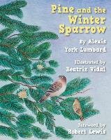 Pine and the Winter Sparrow Lumbard Alexis York