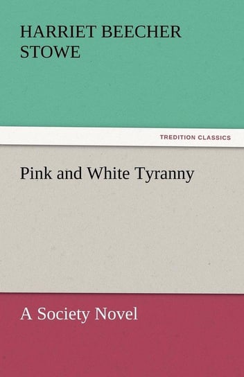 Pink and White Tyranny Stowe Harriet Beecher