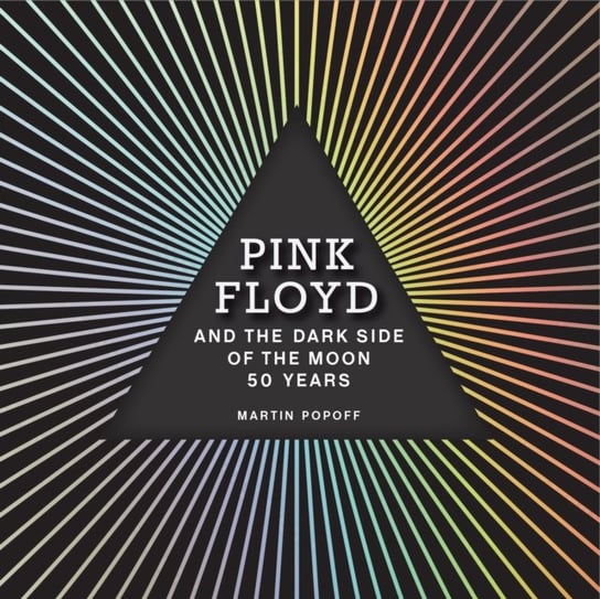Pink Floyd and The Dark Side of the Moon: 50 Years Popoff Martin