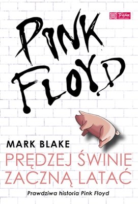 Pink Floyd. Prędzej świnie zaczną latać Blake Mark