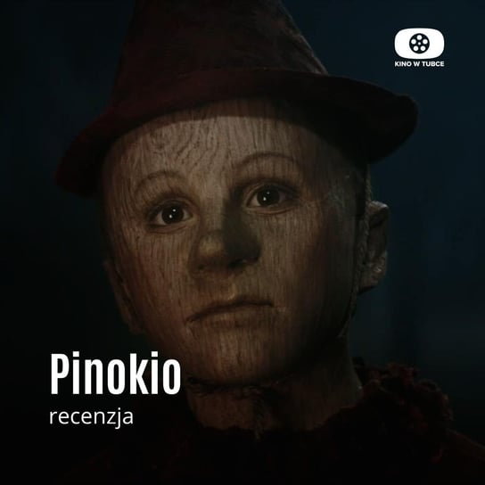 PINOKIO - recenzja Kino w tubce - Recenzje filmów - podcast Marciniak Marcin, Libera Michał