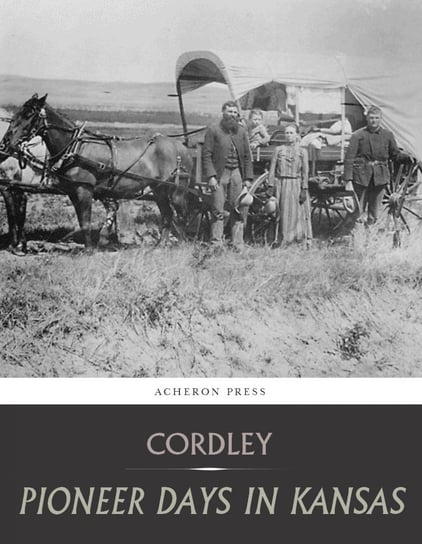 Pioneer Days in Kansas Richard Cordley