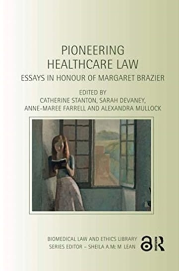 Pioneering Healthcare Law: Essays in Honour of Margaret Brazier Taylor & Francis Ltd.
