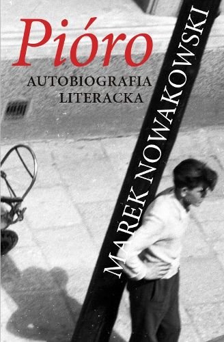 Pióro. Autobiografia literacka Nowakowski Marek