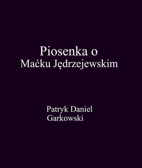Piosenka o Maćku Jędrzejewskim Garkowski Patryk Daniel