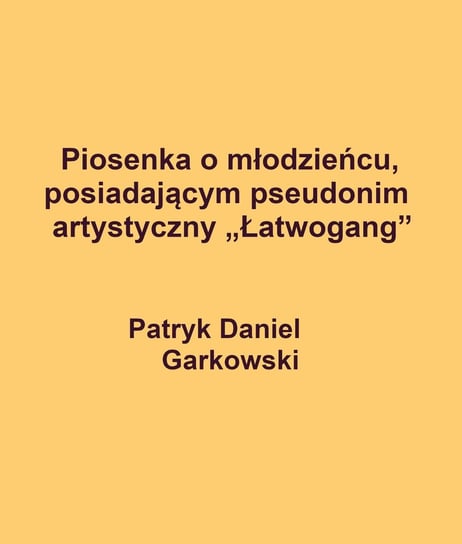 Piosenka o młodzieńcu, posiadającym pseudonim artystyczny "Łatwogang” Garkowski Patryk Daniel