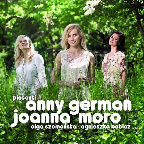 Piosenki Anny German Moro Joanna, Szomańska Olga, Babicz Agnieszka