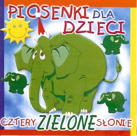 Piosenki Dla Dzieci Cztery Zielone Słonie Various Artists