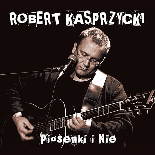 Piosenki i nie Robert Kasprzycki