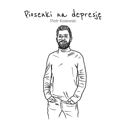 Piosenki na depresję Piotr Kosewski