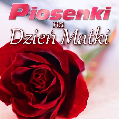 Piosenki Na Dzien Matki Various Artists