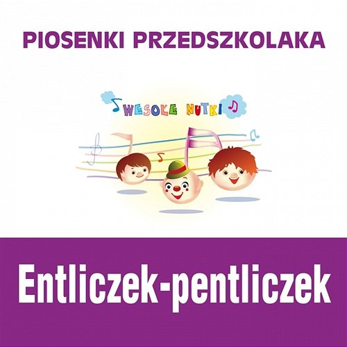 Piosenki przedszkolaka - Entliczek-pentliczek Wesołe Nutki